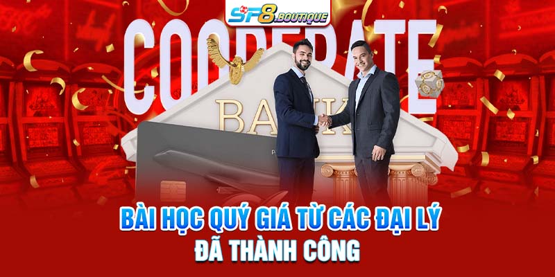 Bài học quý giá từ các đại lý đã thành công