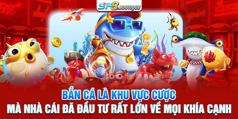 Bắn cá là khu vực cược mà nhà cái đã đầu tư rất lớn về mọi khía cạnh.