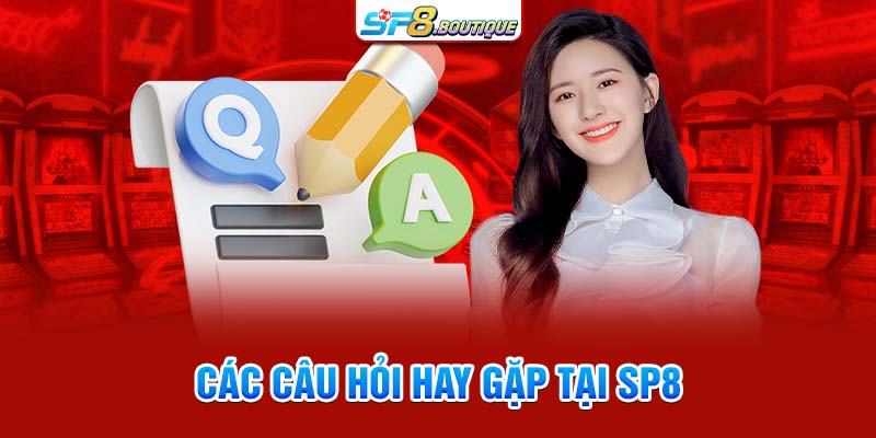 Các câu hỏi hay gặp tại SP8