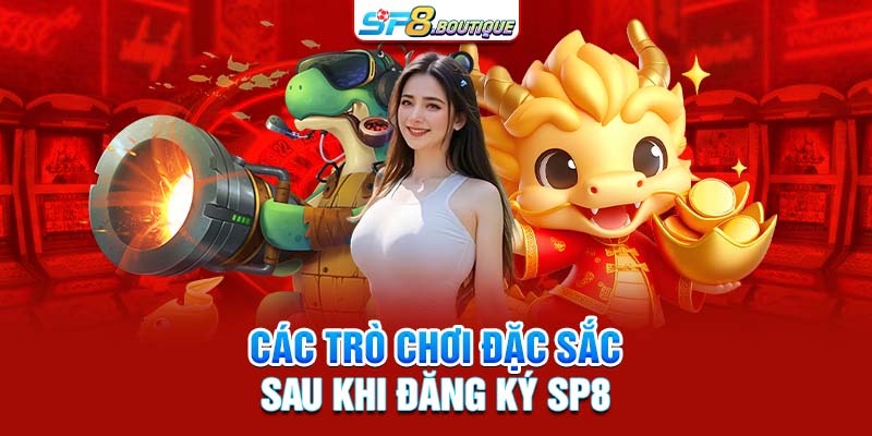 Các Trò Chơi Đặc Sắc Sau Khi Đăng ký SP8