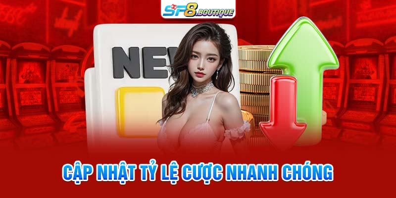 Cập nhật tỷ lệ cược nhanh chóng