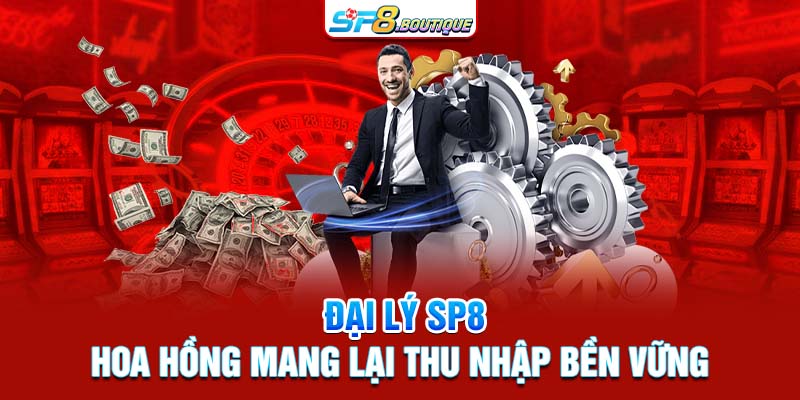 Đại lý SP8 hoa hồng mang lại thu nhập bền vững