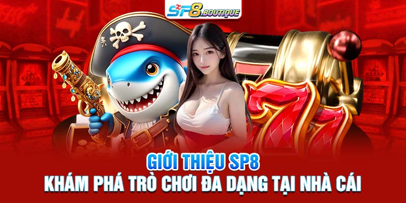 Giới thiệu SP8 khám phá trò chơi đa dạng tại nhà cái