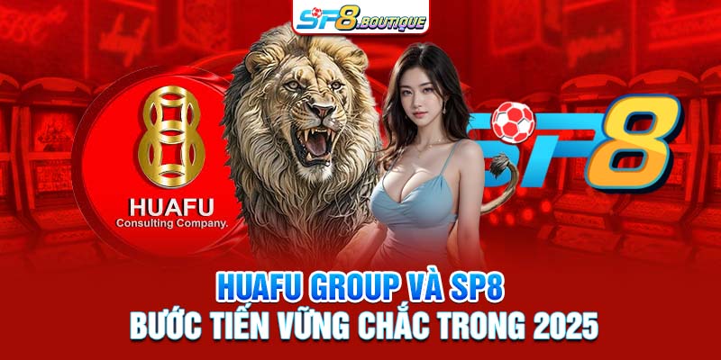 Huafu Group và SP8 Bước Tiến Vững Chắc Trong 2025