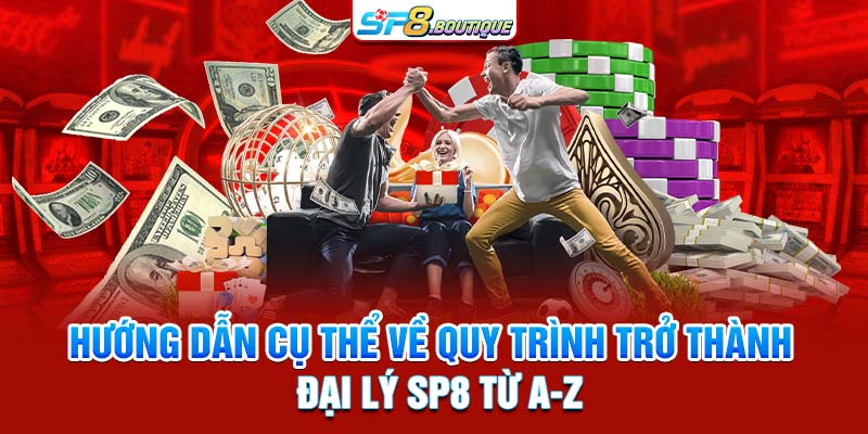 Hướng dẫn cụ thể về quy trình trở thành đại lý SP8 từ a-z