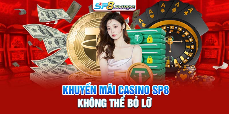 Khuyến mãi casino SP8, không thể bỏ lỡ