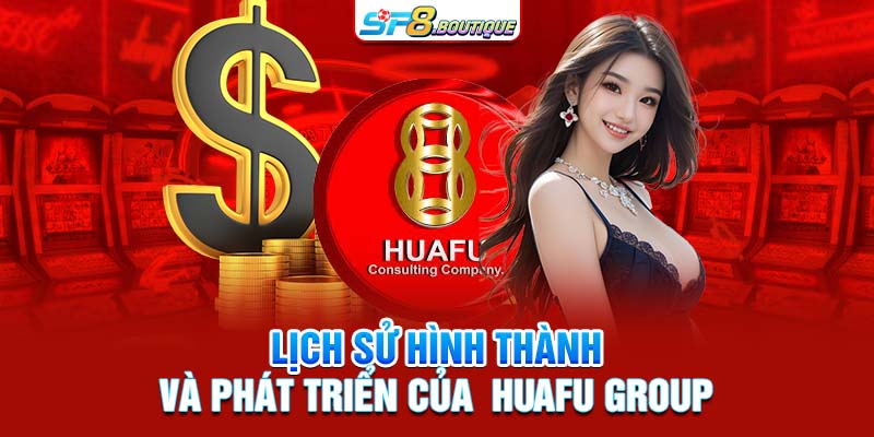 Lịch sử hình thành và phát triển của Huafu Group