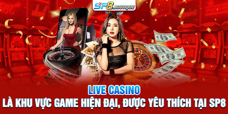 Live casino là khu vực game hiện đại, được yêu thích tại SP8