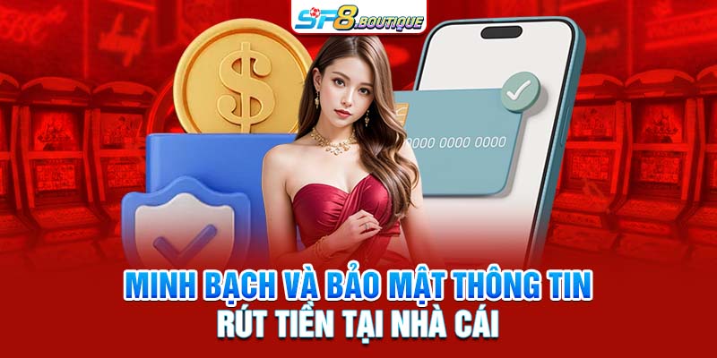 Minh bạch và bảo mật thông tin rút tiền tại nhà cái