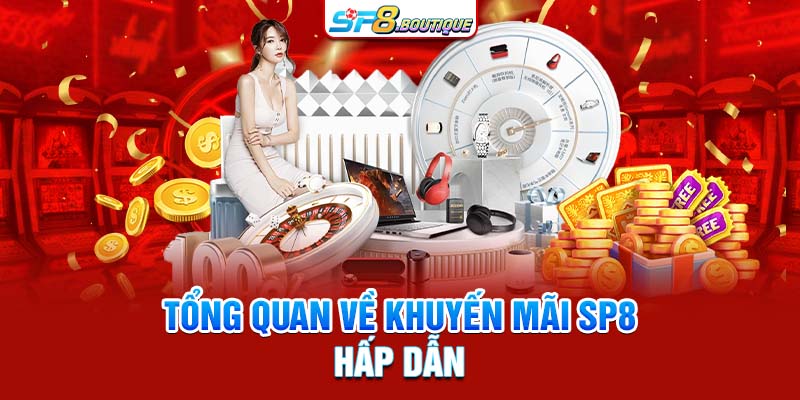 Tổng quan về khuyến mãi SP8 hấp dẫn