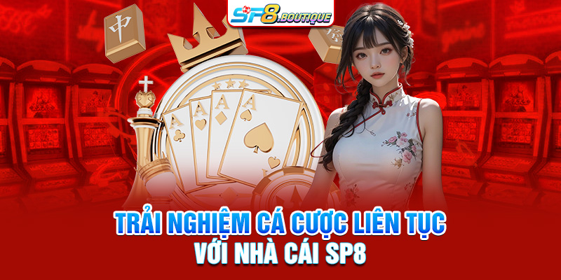 Trải nghiệm cá cược liên tục với nhà cái SP8