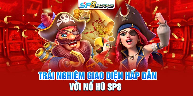 Trải nghiệm giao diện hấp dẫn với nổ hũ SP8 