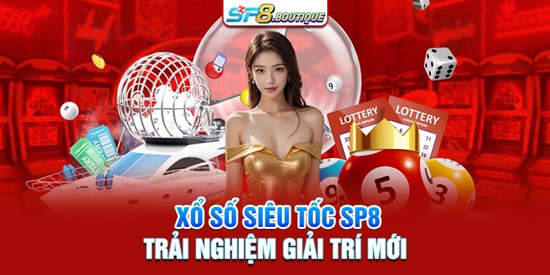 Xổ số siêu tốc SP8 - trải nghiệm giải trí mới